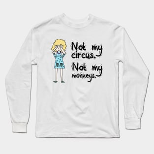 Not My Circus Not My Monkeys Long Sleeve T-Shirt